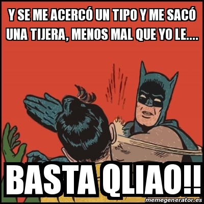 Meme Batman Slaps Robin Y Se Me Acerc Un Tipo Y Me Sac Una Tijera