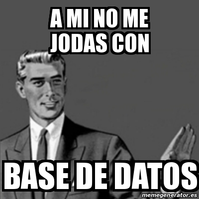 Meme Correction Guy A Mi No Me Jodas Con Base De Datos