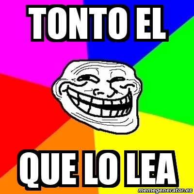 Meme Troll Tonto El Que Lo Lea