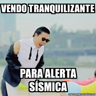 Meme Gangnam Style vendo tranquilizante para alerta sÃsmica 18893234