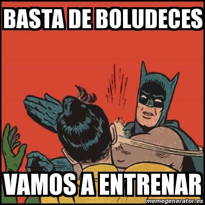 Meme Batman Slaps Robin Basta De Boludeces Vamos A Entrenar