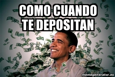 Meme Personalizado Como Cuando Te Depositan 18921415