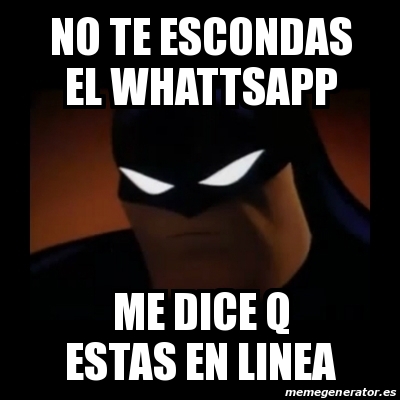 Meme Disapproving Batman No Te Escondas El Whattsapp Me Dice Q Estas