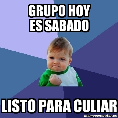 Meme Bebe Exitoso Grupo Hoy Es Sabado Listo Para Culiar