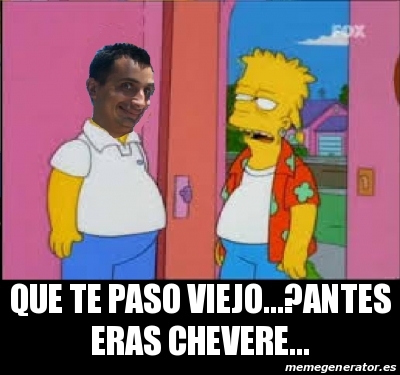 Meme Personalizado Que Te Paso Viejo Antes Eras Chevere