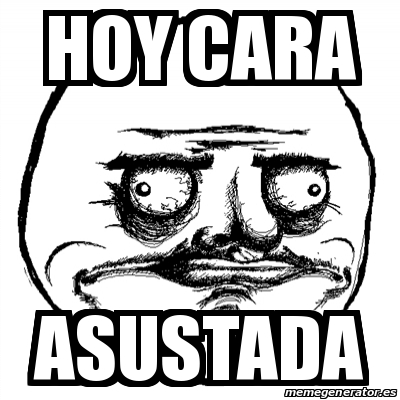 Meme Me Gusta Hoy Cara Asustada