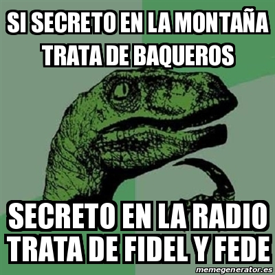 Meme Filosoraptor SI SECRETO EN LA MONTAÑA TRATA DE BAQUEROS SECRETO