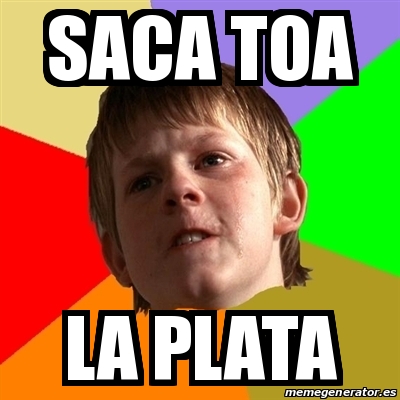 Meme Chico Malo Saca Toa La Plata 19216406