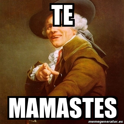 Meme Joseph Ducreux Te Mamastes 19284570