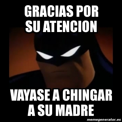 Meme Disapproving Batman Gracias Por Su Atencion VAYASE A CHINGAR A