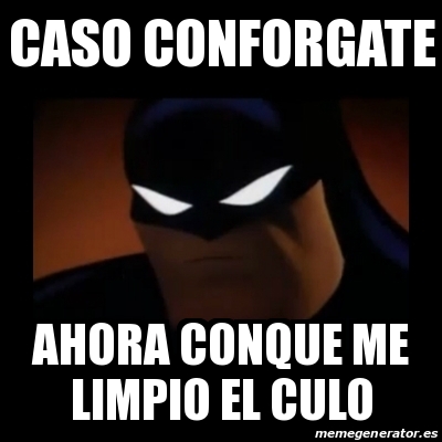 Meme Disapproving Batman Caso Conforgate Ahora Conque Me Limpio El