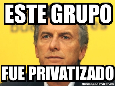 Meme Personalizado Este Grupo Fue Privatizado