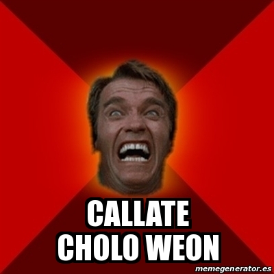 Meme Arnold Callate Cholo Weon