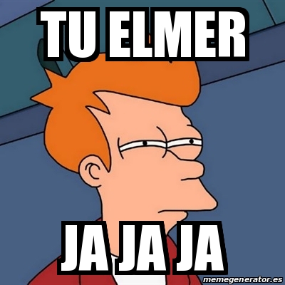 Meme Futurama Fry Tu Elmer Ja Ja Ja 19044556