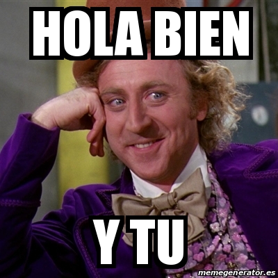 Meme Willy Wonka Hola Bien Y Tu