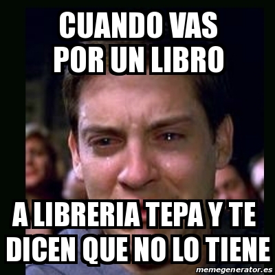 Meme Crying Peter Parker Cuando Vas Por Un Libro A Libreria Tepa Y Te