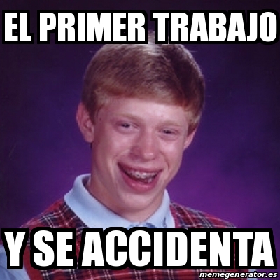 Meme Bad Luck Brian El Primer Trabajo Y Se Accidenta