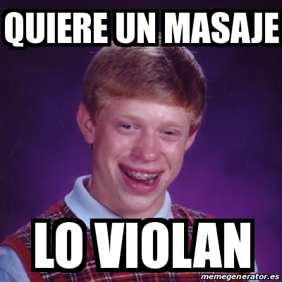 Meme Bad Luck Brian Quiere Un Masaje Lo Violan