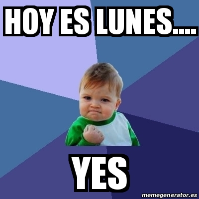 Meme Bebe Exitoso Hoy Es Lunes YES 19711723