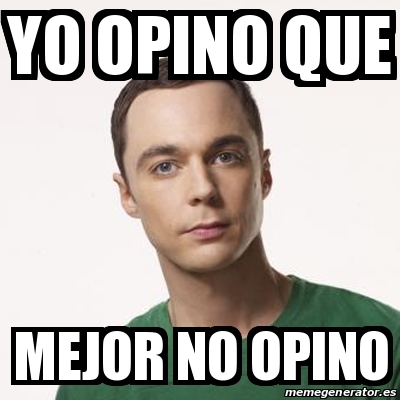 Meme Sheldon Cooper Yo Opino Que Mejor No Opino