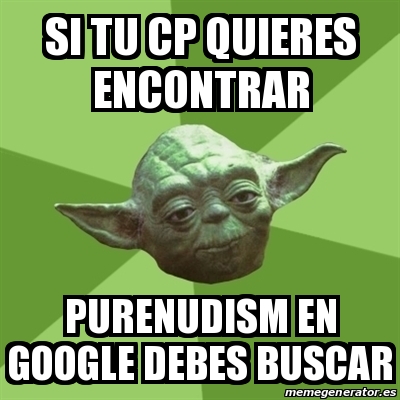 Meme Yoda Si Tu Cp Quieres Encontrar Purenudism En Google Debes