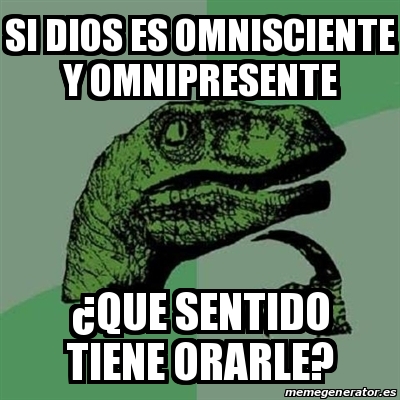 Meme Filosoraptor Si Dios Es Omnisciente Y Omnipresente Que Sentido