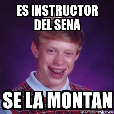 Meme Bad Luck Brian Es Instructor Del Sena Se La Montan 19845095