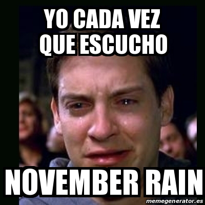 Meme Crying Peter Parker Yo Cada Vez Que Escucho November Rain