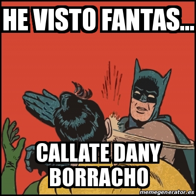 Meme Batman Slaps Robin He Visto Fantas Callate Dany Borracho