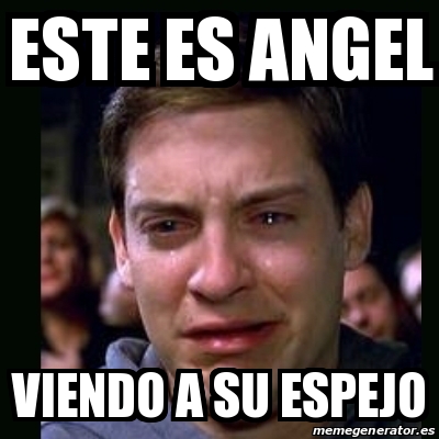 Meme Crying Peter Parker Este Es Angel Viendo A Su Espejo