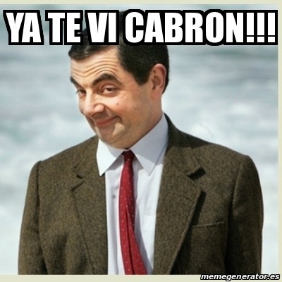 Meme Mr Bean Ya Te Vi Cabron