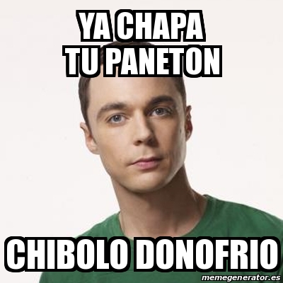 Meme Sheldon Cooper Ya Chapa Tu Paneton Chibolo Donofrio