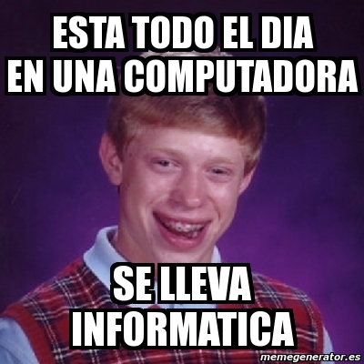 Meme Bad Luck Brian Esta Todo El Dia En Una Computadora Se Lleva