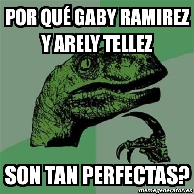 Meme Filosoraptor Por Qu Gaby Ramirez Y Arely Tellez Son Tan