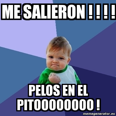 Meme Bebe Exitoso Me Salieron Pelos En El Pitoooooooo