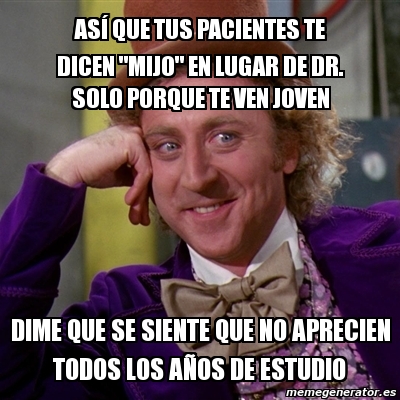 Meme Willy Wonka asÃ que tus pacientes te dicen mijo en lugar de