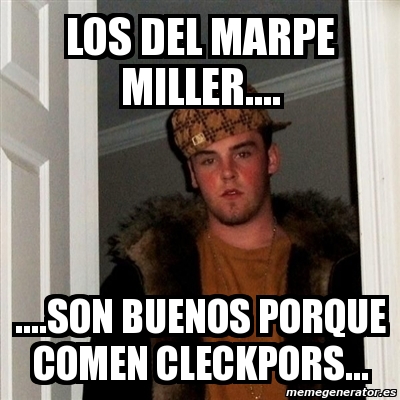 Meme Scumbag Steve Los Del Marpe Miller Son Buenos Porque