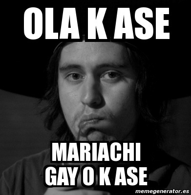 Meme Personalizado Ola K Ase Mariachi Gay O K Ase