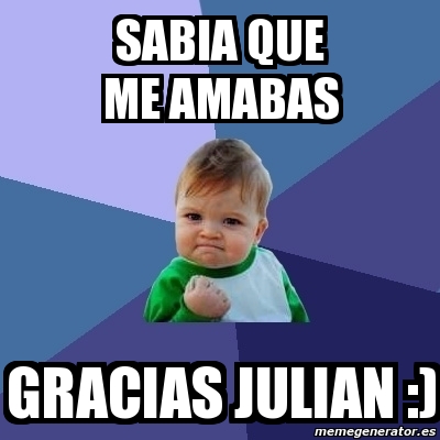 Meme Bebe Exitoso Sabia Que Me Amabas Gracias Julian 2108486