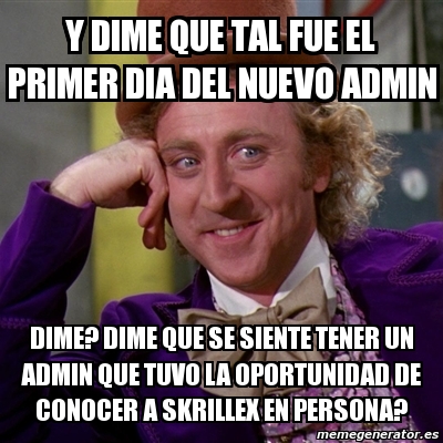 Meme Willy Wonka Y Dime Que Tal Fue El Primer Dia Del Nuevo Admin