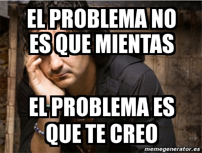 Meme Personalizado El Problema No Es Que Mientas El Problema Es Que