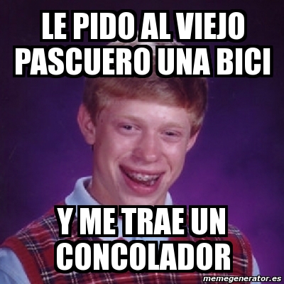 Meme Bad Luck Brian Le Pido Al Viejo Pascuero Una Bici Y Me Trae Un