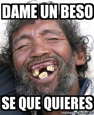 Meme Personalizado Dame Un Beso Se Que Quieres 2201707