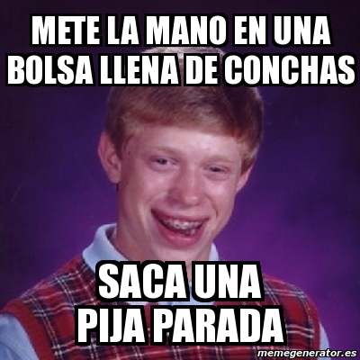 Meme Bad Luck Brian Mete La Mano En Una Bolsa Llena De Conchas Saca