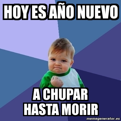 Meme Bebe Exitoso Hoy Es A O Nuevo A Chupar Hasta Morir