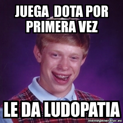 Meme Bad Luck Brian Juega Dota POR PRIMERA VEZ LE DA LUDOPATIA 2233297