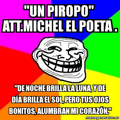 Meme Troll Un Piropo Att Michel El Poeta De Noche Brilla La Luna