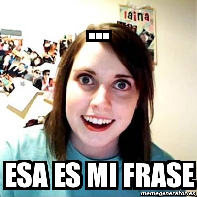 Meme Overly Attached Girlfriend Esa Es Mi Frase 2260728