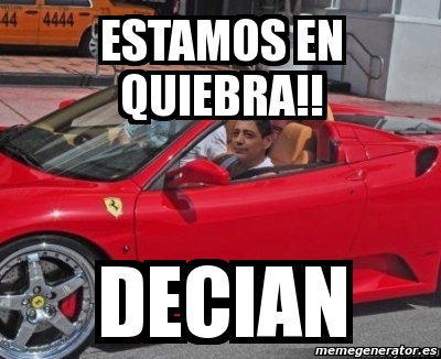 Meme Personalizado Estamos En Quiebra Decian 2261864