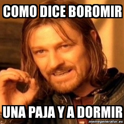 Meme Boromir Como Dice Boromir Una Paja Y A Dormir